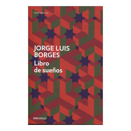 Libro De Sueños. Jorge Luis Borges Debolsillo Libro x 1.0 Libro de Sueños  «Este Libro de sueños que los lectores volverán a soñar abarca sueños de la noche -los que yo firmo, por ejemplo-, sueños del día, que son un ejercicio voluntario de nuestra mente, y 