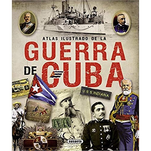 Atlas Ilustrado De La Guerra De Cuba Susaeta Ediciones Libro x 1.0 ATLAS ILUST. DE LA GUERRA DE CUBA  Este libro explica los acontecimientos previos al enfrentamiento y repasa sus diferentes etapas, aportando, además, una valiosa documentación gráfica que ilustra el 