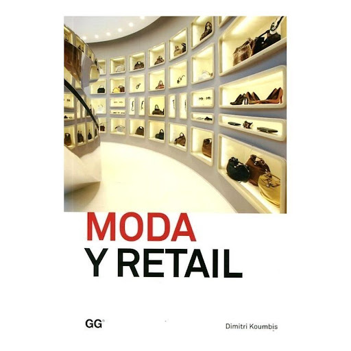 Moda Y Retail Gustavo Gili Libro x 1.0 Moda y Retail  El retail es probablemente el principal ámbito donde se materializa el encuentro entre los consumidores y la industria de la moda. Partiendo de la tienda física tradicional hasta llegar