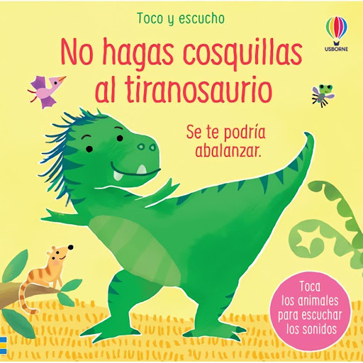 No Hagas Cosquillas Al Tiranosaurio. Libro De Sonido (t.d) Usborne Libro x 1.0 NO HAGAS COSQUILLAS AL TIRANOSAURIO (TOCO Y ESCUCHO)   Un nuevo título de esta colección multisensorial para que los más pequeños de la casa se entretengan experimentando con texturas y escuchando los