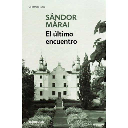 El Último Encuentro. Sándor Márai Debolsillo Libro x 1.0 ULTIMO ENCUENTRO, EL   La búsqueda de la verdad como fuerza liberadora , como soporte ético imprescindible para sobrellevar el transcurso de una vida, está en el centro de esta novela magistral, que t