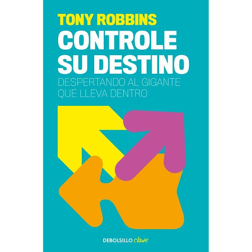 Controle Su Destino. Anthony Robbins Debolsillo Libro x 1.0 CONTROLE SU DESTINO  Un viaje de autodescubrimiento cuya estación final es la más plena y satisfactoria realización de uno mismo.  ¿Se deja arrastrar por circunstancias que parecen estar fuera de su c