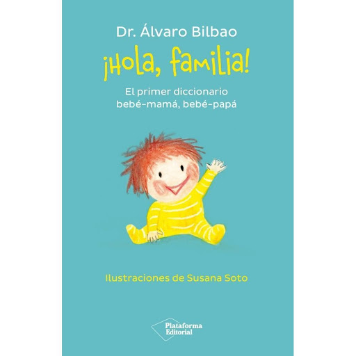 Hola, Familia! - El Primer Diccionario Bebé-mamá, Bebé-papá Plataforma Libro x 1.0 ¡Hola, familia!   Álvaro Bilbao, Susana Soto El primer diccionario bebé-mamá, bebé-papá  ISBN: 978-84-19271-45-7  Páginas: 136 Colección: Actual  Formato: 140 x 220 mm  Año de publicación: 2022   En e