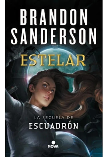La Secuela De Escuadrón. Estelar. Brandon Sanderson Nova  x 1 EstelarEste es el segundo libro de una serie épica sobre una chica que guarda un secreto en un peligroso mundo en guerra por el futuro de la humanidad. En él continúan las aventuras de Spensa Nightsha
