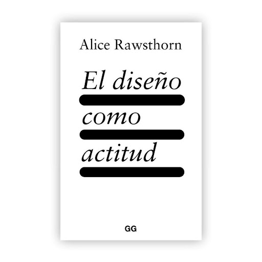 El Diseño Como Actitud Gustavo Gili Libro x 1.0 El diseño como actitud   Un libro de Alice Rawsthorn Editorial Gustavo Gili  En una época en la que nos vemos obligados a afrontar grandes y tumultuosos cambios en distintos frentes, desde el medioamb