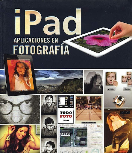 iPad. Aplicaciones En Fotografía. Todo Foto Ediciones Tikal Libro x 1 iPAD APLICACIONES EN FOTOGRAFIA - TODO FOTO -D-Este libro es una guía dinámica, divertida y apta para no iniciados, de las aplicaciones para fotografía más interesantes que se pueden utilizar con el i