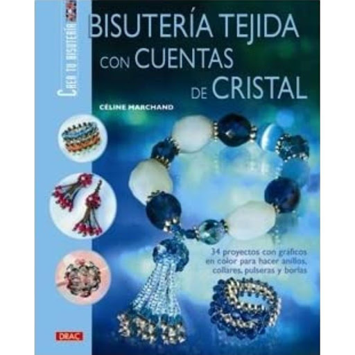 Bisuteria Tejida Con Cuentas De Cristal Editorial Del Drac Libro x 1.0 BISUTERIA TEJIDA CON CUENTAS DE CRISTAL   CELNE MARCHAND  En este libro se presentan 34 novedosas propuestas, a cuál más espléndida, para las entusiastas de la bisutería con cuentas de cristal y 15 mo