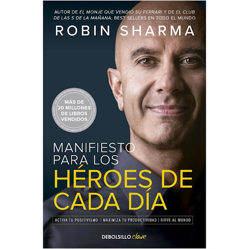 Manifiesto Para Los Héroes De Cada Día. Robin Sharma Debolsillo Libro x 1.0 MANIFIESTO PARA LOS HEROES DE CADA DIA   Durante más de veinticinco años, Robin Sharma, el legendario experto en liderazgo y en excelencia, ha enseñado discretamente a titanes de los negocios, a grand