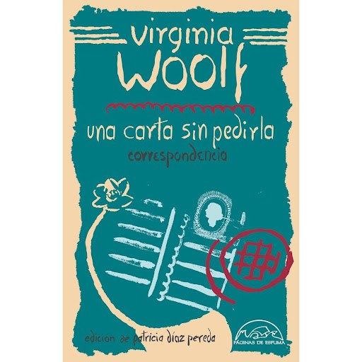 Una Carta Sin Pedirla. Correspondencia. Virginia Woolf (T.D) Paginas De Espuma Libro x 1.0 UNA CARTA SIN PEDIRLA CORRESPONDENCIA td  PaginasE   Conocemos a la Virginia Woolf escritora, conocemos a la Virginia Woolf ensayista,  conocemos a la Virginia Woolf editora y… ¿qué sabemos de la Virg