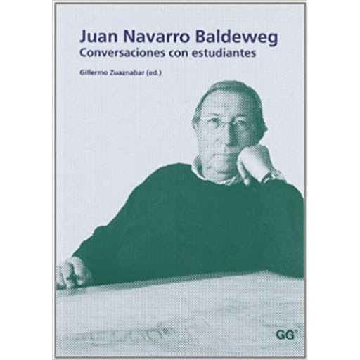 Juan Navarro Baldeweg: Conversaciones Con Estudiantes Gustavo Gili Libro x 1.0 JUAN NAVARRO BALDEWEG: CONVERSACIONES CON ESTUDIANTES   GUILLERMO ZUAZNABAR  Juan Navarro Baldeweg, pintor y arquitecto, reflexiona en este volumen sobre las particularidades de su doble oficio y los 