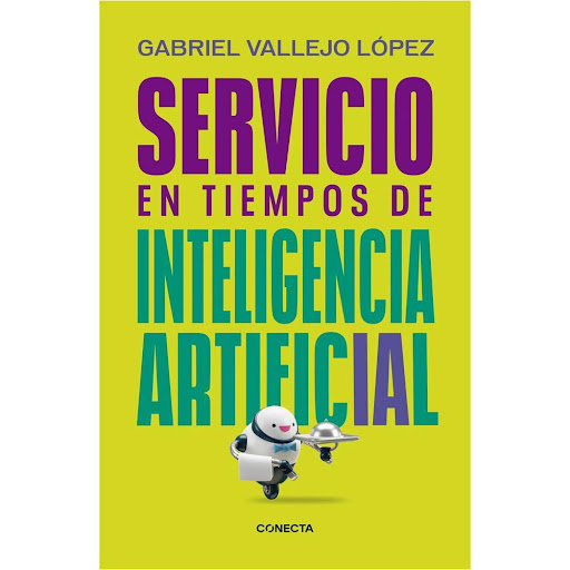 Servicio En Tiempos De Inteligencia Artificial Conecta Libro x 1.0 SERVICIO EN TIEMPOS DE LA IA   En este libro Gabriel Vallejo López, quien durante años ha estudiado el servicio y la experiencia del cliente, nos ayuda a entender cómo la inteligencia artificial (IA) 