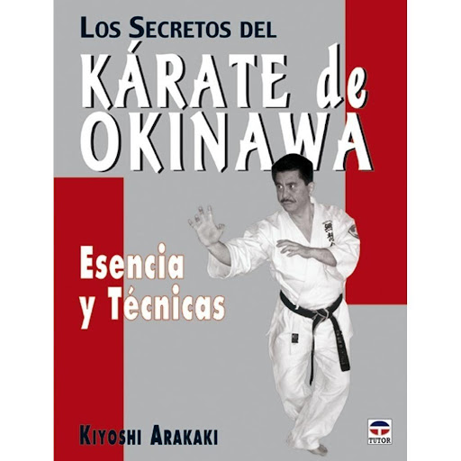 Los Secretos Del Kárate De Okinawa Ediciones Tutor Libro x 1.0 LOS SECRETOS DEL KÁRATE DE OKINAWA   Una nueva perspectiva sobre este deporte, completamente distinta a cualquier otra que se haya podido ver o practicar antes.  Un texto revelador sobre la esencia y 