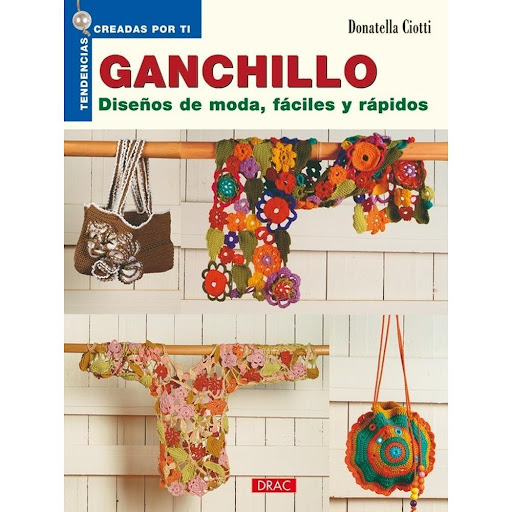 Ganchillo. Diseños De Moda Fáciles Y Rápidos Editorial Del Drac Libro x 1.0 GANCHILLO. DISEÑOS DE MODA FÁCILES Y RÁPIDOS   Numerosas ideas para realizar a ganchillo, con ovillos de colores, un poco de fantasía y sobre todo explicaciones detalladas y un montón de imágenes para