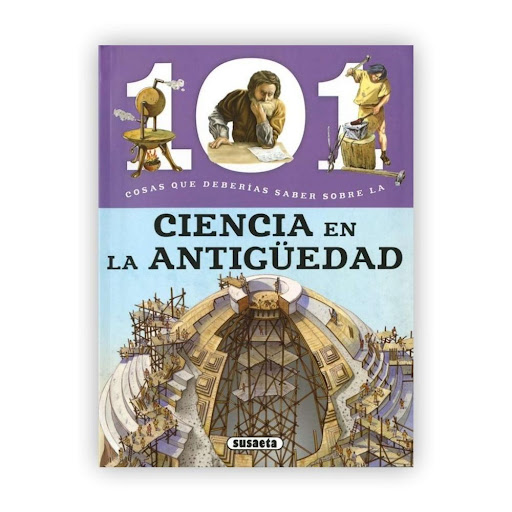 101 Cosas Que Deberías Saber Sobre La Ciencia En Antigüedad Susaeta Ediciones Libro x 1.0 Ciencia en la antigüedad  La curiosidad es la base de la ciencia, y desde la antigüedad el hombre ha observado el espacio que le rodea fascinado por todo aquello para lo que encuentra explicación, que