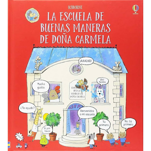 La Escuela De Buenas Maneras De Doña Carmela (T.D) Usborne Libro x 1.0 LA ESCUELA DE BUENAS MANERAS DE DOÑA CARMELA(T.D)   En la divertida escuela de doña Carmela, los alumnos aprenden a comportarse como es debido no solo en clase, sino también mientras comen, en el recr