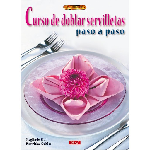 Curso De Doblar Servilletas Paso A Paso Editorial Del Drac Libro x 1.0 CURSO DE DOBLAR SERVILLETAS PASO A PASO   Con las explicaciones detalladas de plegado, las fotos, los diagramas paso a paso y los valiosos consejos, ¡cualquier servilleta se convertirá en el centro de