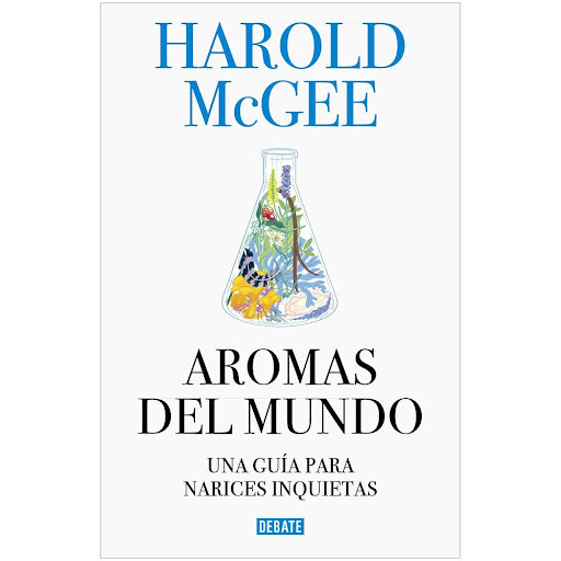 Aromas Del Mundo. Una Guía Para Narices Inquietas Editorial Debate Libro x 1.0 Aromas del mundo  Una guía para narices inquietas   Harold McGee   Páginas: 832 Traductor: Francesc Pedrosa / Marcos Pérez Target de Edad: Adultos Tipo de encuadernación: Tapa dura Idioma: ES Fecha de