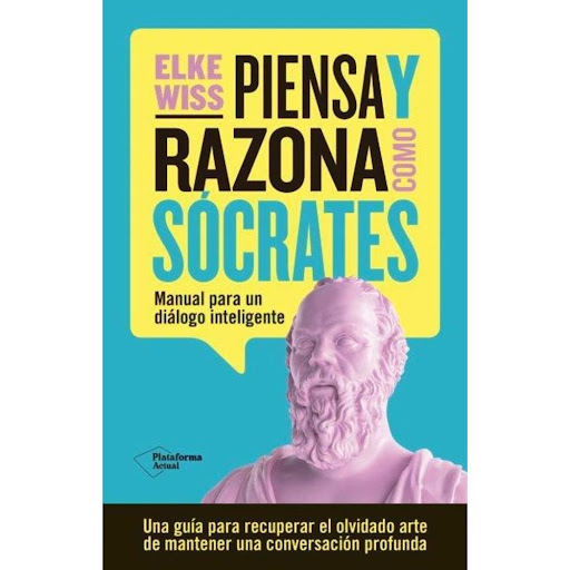 Piensa Y Razona Como Sócrates Plataforma Libro x 1.0 PIENSA Y RAZONA COMO SOCRATES   ¡Que bien si, en cada situación, pudieras hacer exactamente esa pregunta que conduce a una buena conversación! Con Piensa y razona como Sócrates, la filósofa práctica d