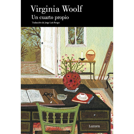 Un Cuarto Propio. Virginia Woolf Lumen Libro x 1.0 UN CUARTO PROPIO   Uno de los textos fundacionales del feminismo moderno, traducido magistralmente por Borges  Prólogo de Kirmen Uribe Ilustrado por Becca Stadtlander  «Virginia Woolf es dios, nadie h