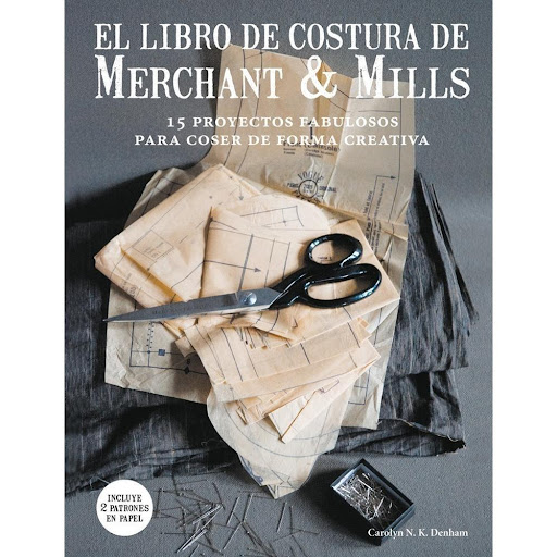 El Libro De Costura De Merchant & Mills Gustavo Gili Libro x 1.0 El libro de costura de Merchant & Mills: 15 proyectos fabulosos para coser de forma creativa   Un libro de Carolyn N. K. Denham Editorial Gustavo Gili Colección GGDIY  No es fácil que alguien del sect