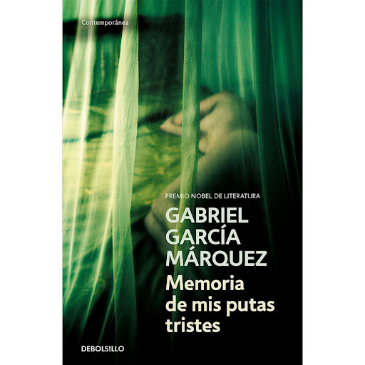 Memoria De Mis Putas Tristes. Gabriel García Márquez Debolsillo Libro x 1.0 MEMORIAS DE MIS PUTAS TRISTES   Un viejo periodista decide festejar sus noventa años a lo grande, dándose un regalo que le hará sentir que todavía está vivo: una jovencita virgen, y con ella «el princ