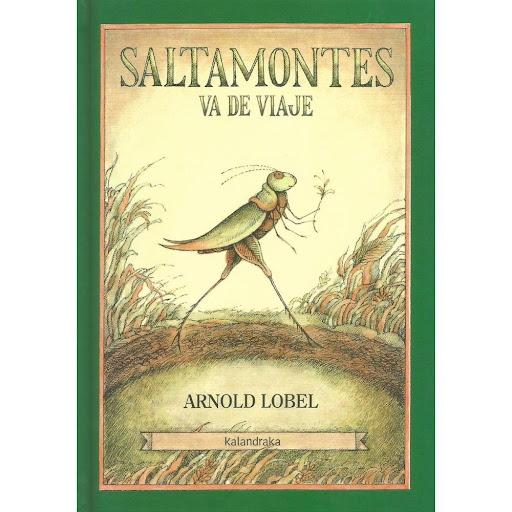 Saltamontes Va De Viaje (t.d) Kalandraka Libro x 1.0 SALTAMONTES VA DE VIAJE  Arnold Lobel (ilustración) Pablo Lizcano (traducción)  68 Pág. 15 x 21,5 cm. ISBN: 978-84-8464-337-1 Idiomas disponibles: Español  CLÁSICOS CONTEMPORÁNEOS  Unos escarabajos, u