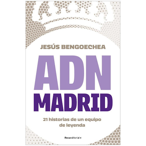 Adn Madrid. Jesús Bengoechea Roca Libro x 1.0 ADN MADRID   ¿Cuál es el mejor partido que ha jugado el Real Madrid en el presente siglo? ¿Cómo vivió Iker Casillas sus paradas en la final de la Novena Copa de Europa? ¿Cuál sería la letra perfecta p