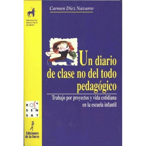 Un Diario Clase No Del Todo Pedagogico Ediciones De La Torre Libro x 1.0 UN DIARIO DE CLASE NO DEL TODO PEDAGOGICO  CARMEN DIEZ NAVARRO   Resumen Diario pedagógico que narra en estilo sencillo y directo las vicisitudes y experiencias vividas diariamente en la escuela. Frut