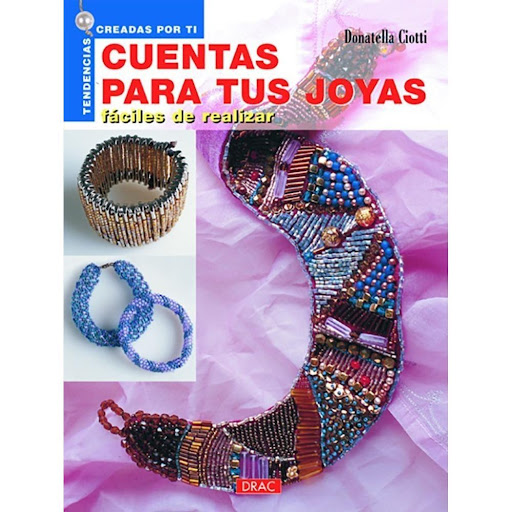 Nuevas Tendencias. Cuentas Para Tus Joyas Editorial Del Drac Libro x 1.0 NUEVAS TENDENCIAS. CUENTAS PARA TUS JOYAS   Realización de piezas de bisutería explicada paso a paso, utilizando hilo de alambre, imperdibles, cuentas de cristal y rocallas.  Innovadoras joyas con cue