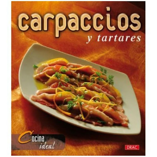 Cocina Ideal. Carpaccios Y Tartares Editorial Del Drac Libro x 1.0 CARPACCIOS Y TARTARES (COCINA IDEAL)  Tanto los carpaccios como los tartares parten de la misma premisa: carnes, mariscos, verduras y pescados picados finamente (en el caso del tartar] o en lonchas ca