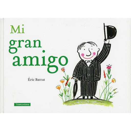 Mi Gran Amigo. Éric Battut Tramuntana Editorial Libro x 1.0 MI GRAN AMIGO  El señor Tim no tenía amigos porque el señor Tim era muy tímido. Pero un día se encontró con el discreto señor Pulga. Fue como una revelación: Ni tartamudeos, ni vacilaciones. El señor 