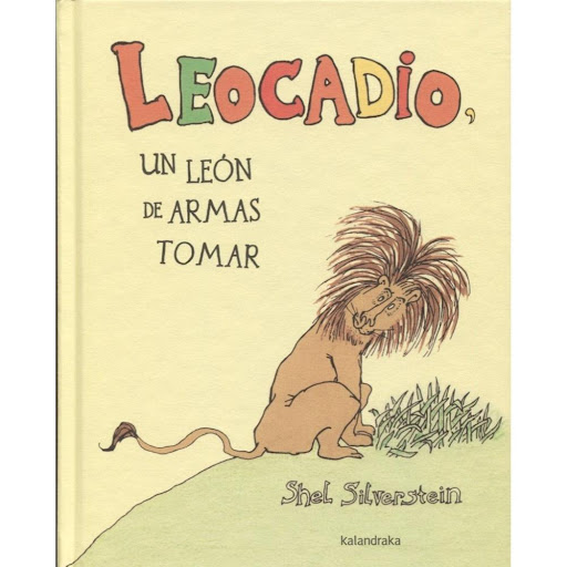 Leocadio, Un Leon De Armas Tomar (t.d) Kalandraka Libro x 1.0 Leocadio, Un Leon De Armas Tomar (t.d)   Este león tan atípico no solo no huye de los cazadores, sino que los devora y -para defenderse- aprende a disparar con sus rifles. De tanto practicar, llega a 