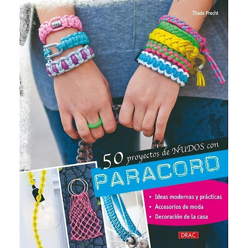 50 Proyectos De Nudos Con Paracord Editorial Del Drac Libro x 1.0 50 PROYECTOS DE NUDOS CON PARACORD   Más de 50 proyectos de anudado con paracord, con los que redecorar la casa, transformar objetos cotidianos en piezas únicas con un estilo moderno y realizar acceso