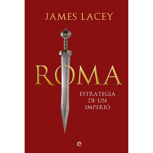 Roma. Estrategia De Un Imperio La Esfera De Los Libros  x 1 ROMA. ESTRATEGIA DE UN IMPERIO (23)El Imperio Romano duró quinientos años, una cifra impresionante desde cualquier punto de vista, por lo que la economía y la miríada de acuerdos políticos y amenazas 