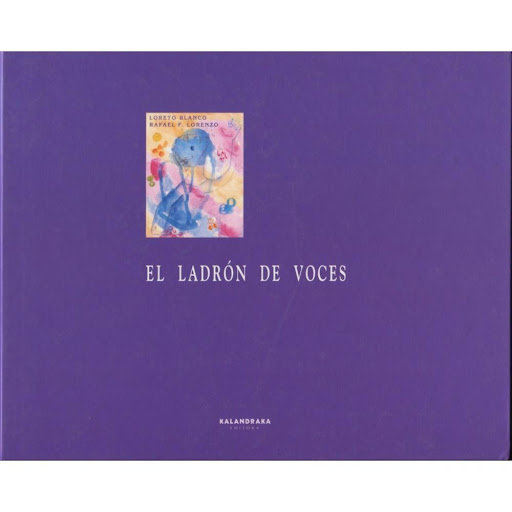 El Ladrón De Voces (t.d) Kalandraka Libro x 1.0 EL LADRÓN DE VOCES   Hay libros que piden ser abiertos.¿Qué puede estar esperándonos al traspasar esta portada violeta? ¿Qué historia se cobija bajo un título tan sugerente? Color y poesía. Pero, El L