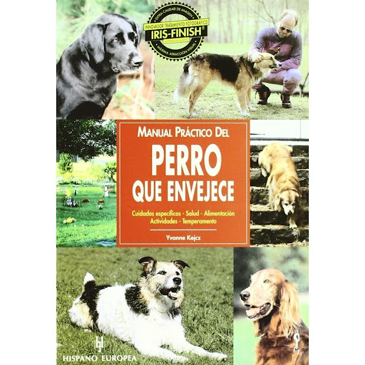 Manual Practico Del Perro Que Envejece Hispano Europea Libro x 1.0 MANUAL PRACTICO DEL PERRO QUE ENVEJECE  Manual Práctico Del Perro Que Envejece Yvonne Kejcz Con un lenguaje sencillo y ameno, y profusamente ilustrado con extraordinarias fotografías, ayuda a los prop