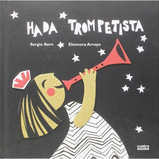 Hada Trompetista (t.d) Cuatro azules Libro x 1.0 HADA TROMPETISTA  "En un país donde todos sus habitantes vuelan, los pájaros visten medias a rayas y el padre de Hada prueba las cornetas que los espectadores de fútbol llevan a los partidos de fútbol