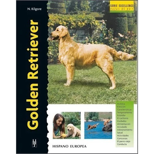 Golden Retriever. Excellence Hispano Europea Libro x 1.0 GOLDEN RETRIEVER (EXCELLENCE)   Golden Retriever (excellence) Nona Kilgore Esta nueva obra de la colección "Excellence. Razas de hoy" proporciona la más actual y completa información sobre los orígene
