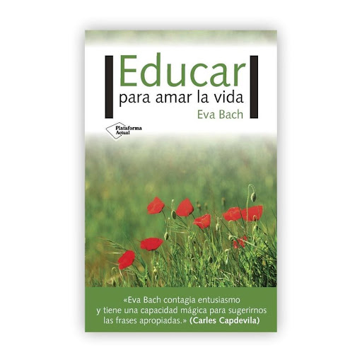 Educar Para Amar La Vida Plataforma Libro x 1.0 Educar para amar la vida   Eva Bach Cobacho ISBN: 9788417002695 Páginas: 168 Colección: Actual Formato: Tapa blanda con solapas Año de publicación: 2017   «Eva Bach contagia entusiasmo y tiene una cap