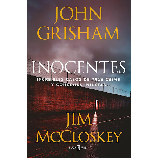 Inocentes. John Grisham Y Jim Mccloskey Plaza & Janes Libro x 1.0 INOCENTES   Muchas personas pasan años en la cárcel sin haber cometido ningún crimen. Esta injusticia, que sirve de premisa a tantas novelas, se hace real en este libro en el que John Grisham ha decid