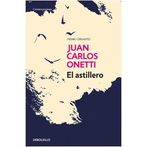 El Astillero. Premio Cervantes. Juan Carlos Onetti Debolsillo Libro x 1.0 ASTILLERO, EL   Regresar a la alucinada ciudad de Santa María, emplearse en el astillero de Petrus y enamorar a la hija de éste es para Larsen la última oportunidad de encontrar un sentido. Sin embarg