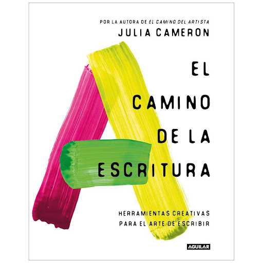 El Camino De La Escritura. Julia Cameron Aguilar Libro x 1.0 El camino de la escritura Herramientas creativas para el arte de escribir  Una carta de amor a la escritura a través de la cual Julia Cameron comparte herramientas que cualquier persona puede utilizar