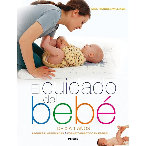 El Cuidado Del Bebé De 0 A 1 Años. Maternidad Y Embarazo Ediciones Tikal Libro x 1.0 CUIDADO DEL BEBE 0-1 AÑOS (MATERNIDAD EMBARAZO)  Este libro, de fichas plastificadas que se sostienen en pie, desea convertirse en un libro de cabecera para los nuevos y felices papás. En él podrán co