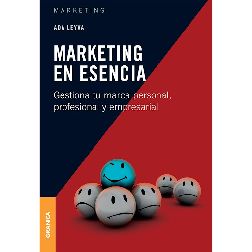 Marketing En Esencia. Ada Leyva Granica  x 1 MARKETING EN ESENCIA. GESTIONA MARCA PERSONAL...Después de leer Marketing en esencia cambiarás tu manera de pensar sobre el marketing. Te será difícil volver atrás y quedarás sin excusas al momento de