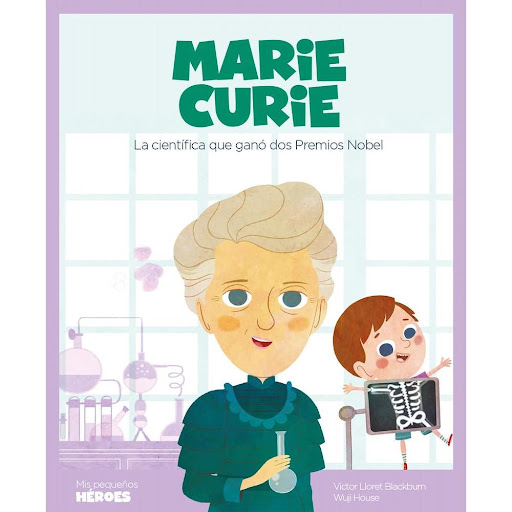 Marie Curie. Mis Pequeños Héroes Shackleton Books Libro x 1.0 MARIE CURIE, LA CIENTIFICA QUE GANO DOS PREMIOS NOBEL td  Shackleton   ¿Alguna vez te han hecho una radiografía? Pues tienes que saber que se inventaron gracias a los descubrimientos de Marie Curie. Y