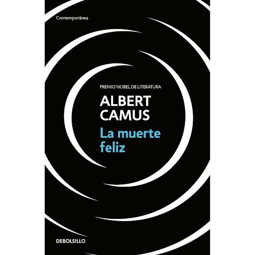 La Muerte Feliz. Albert Camus Debolsillo Libro x 1.0 La muerte feliz  Albert Camus escribió La muerte feliz en 1935, cuando contaba con solo veintitrés años de edad. Pese a dejar el texto casi terminado, nunca intentó publicarlo, y todo indica que lo ap