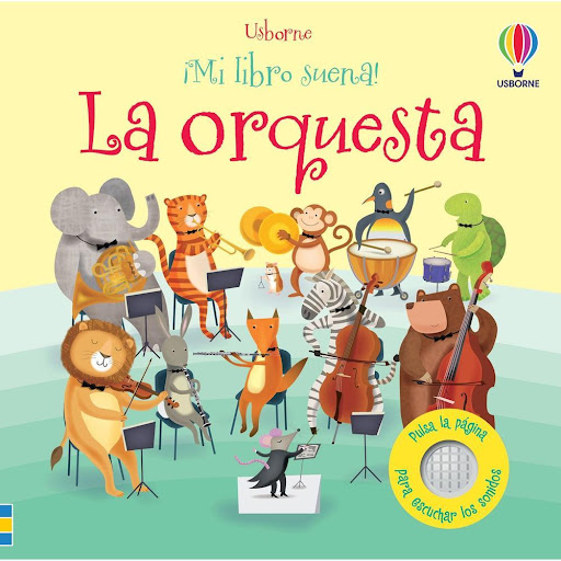 La Orquesta. Mi Libro Suena Usborne Libro x 1.0 La Orquesta -Mi Libro Suena-   De suaves instrumentos de viento de madera hasta atronadores tambores, este libro es una introducción perfecta al mundo de la música clásica para niños pequeños. Una sim
