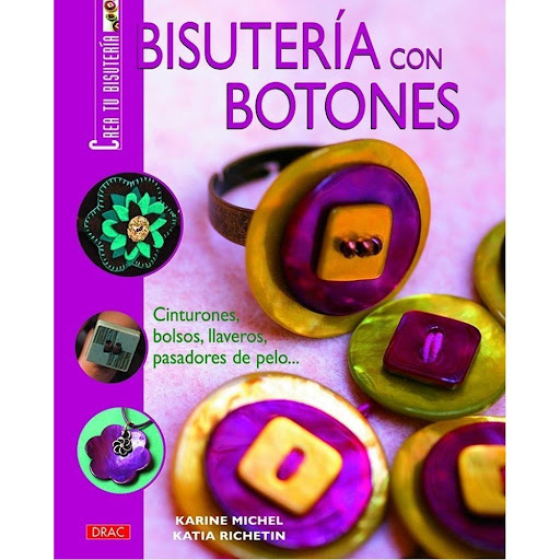Bisutería Con Botones Editorial Del Drac Libro x 1.0 BISUTERÍA CON BOTONES   El libro ofrece más de 60 modelos de collares, sortijas, pulseras, pendientes, pasadores, broches, cinturones y otros accesorios de distintos estilos  De nácar, de madera, de m