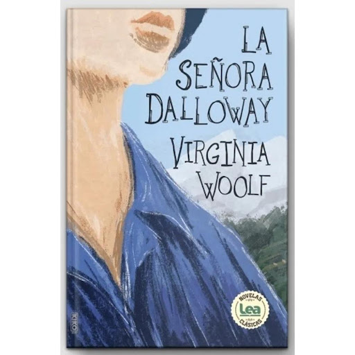 La Señora Dalloway. Virginia Woolf LEA Libro x 1.0 LA SEÑORA DALLOWAY (21)  La señora Dalloway relata un día en la vida londinense de Clarissa, una dama de alta alcurnia casada con un diputado conservador y madre de una adolescente. La historia comien