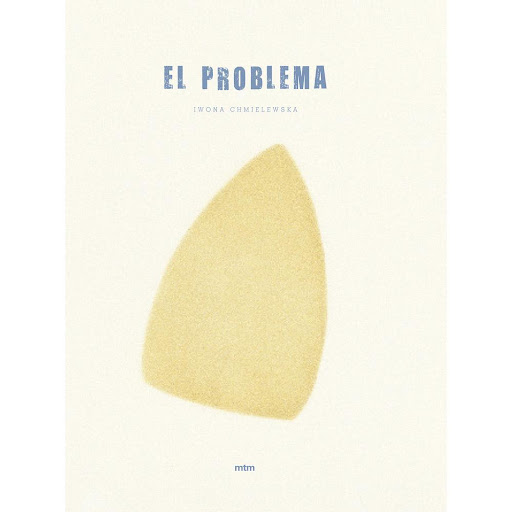 El Problema. Iwona Chmielewska (T.D) Mtm Editores Libro x 1.0 EL PROBLEMA (T.D)   Una plancha demasiado caliente, un despiste y?el problema.Una historia preciosa sobre la creatividad como vía de expresión y como herramienta, que nos permitirá convertir los probl